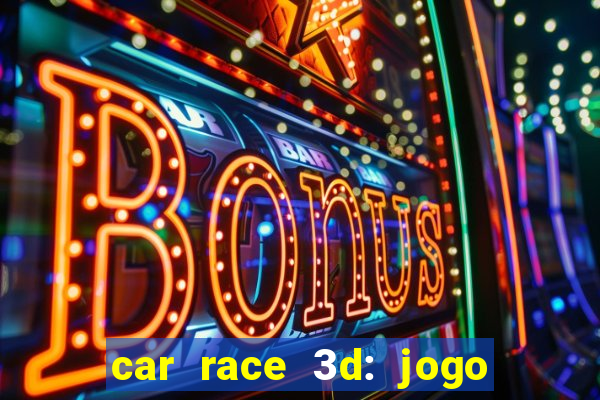 car race 3d: jogo de carros